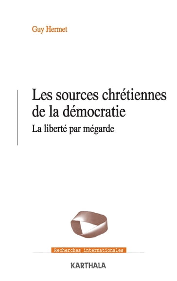 Les sources chrétiennes de la démocratie - Guy Hermet