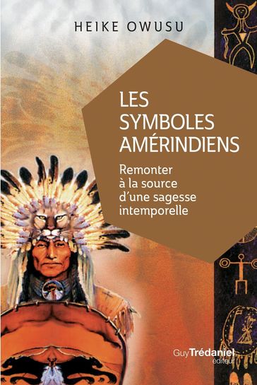 Les symboles amérindiens - Remonter à la source d'une sagesse intemporelle - Heiku Owusu