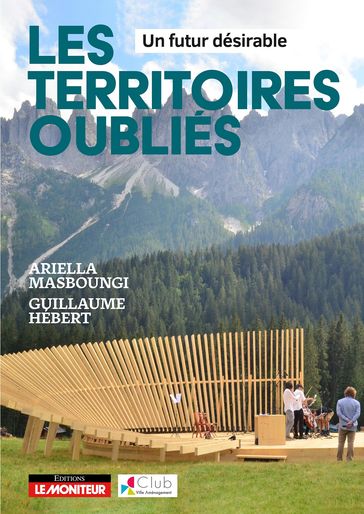 Les territoires oubliés - Un futur désirable - Ariella Masboungi - Guillaume Hébert