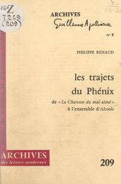 Les trajets du Phénix, de « La chanson du mal-aimé » à l ensemble d « Alcools »