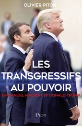 Les transgressifs au pouvoir - Emmanuel Macron et Donal Trump