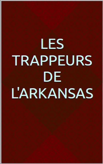 Les trappeurs de l'Arkansas - Gustave Aimard