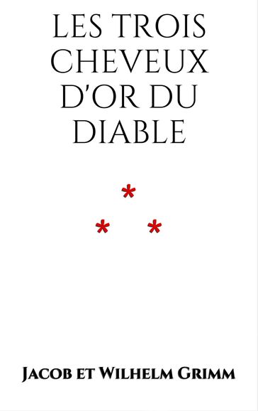 Les trois cheveux d'Or du Diable - Et Wilhelm Grimm Jacob