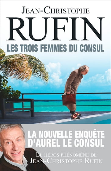 Les trois femmes du consul - Jean-Christophe Rufin