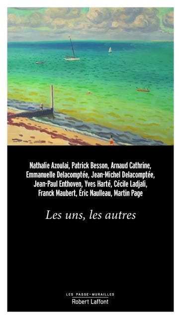 Les uns, les autres - Nathalie Azoulai - Patrick Besson - Arnaud Cathrine - Collectif - Jean-Michel Delacomptée - Emmanuelle DUGAIN-DELACOMPTÉE - Jean-Paul Enthoven - Yves Harte - Cécile Ladjali - Franck Maubert - Éric NAULLEAU - Martin Page