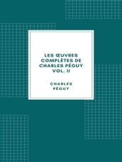 Les œuvres complètes de Charles Péguy Volume II