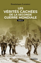 Les vérités cachées de la Seconde Guerre mondiale - Tome II