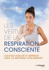 Les vertus de la respiration consciente - Cultivez vitalité et sérénité avec la méthode Vital respir