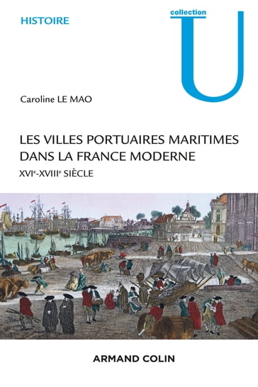 Les villes portuaires maritimes dans la France moderne - Caroline Le Mao