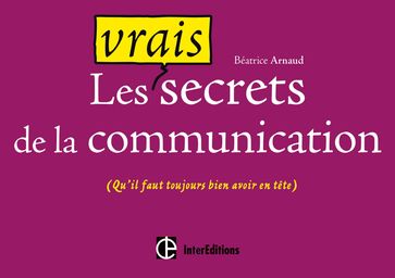 Les vrais secrets de la communication - Béatrice Arnaud