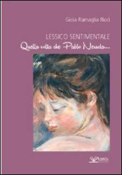 Lessico sentimentale. Quella volta che Pablo Neruda...