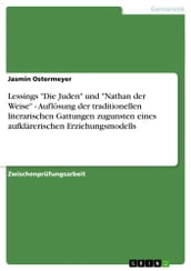 Lessings  Die Juden  und  Nathan der Weise  - Auflösung der traditionellen literarischen Gattungen zugunsten eines aufklärerischen Erziehungsmodells