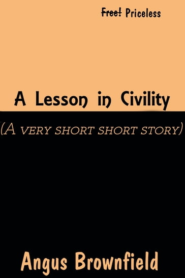 A Lesson In Civility (A very very short story) - Angus Brownfield