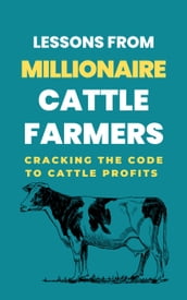 Lessons From Millionaire Cattle Farmers: Cracking The Code To Cattle Profits