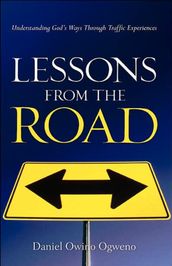 Lessons From The Road: Understanding God s Ways Through Traffic Experiences
