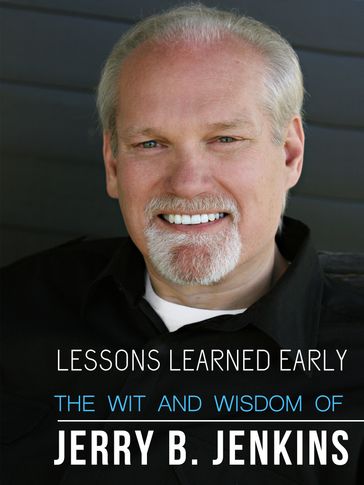 Lessons Learned Early: The Wit & Wisdom of Jerry B. Jenkins - Jerry B. Jenkins