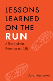 Lessons Learned on the Run: A Book About Running and Life