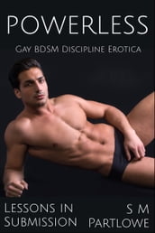 Lessons in Submission: Powerless (Gay BDSM Discipline Erotica)