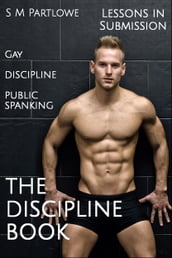 Lessons in Submission: The Discipline Book (Gay, Discipline, Public Spanking)