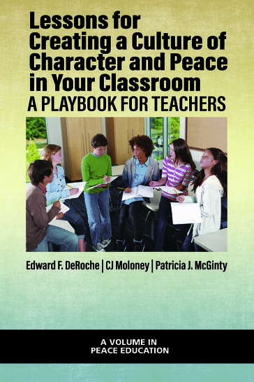 Lessons for Creating a Culture of Character and Peace in Your Classroom - Edward F. DeRoche - CJ Moloney - Patricia J. McGinty
