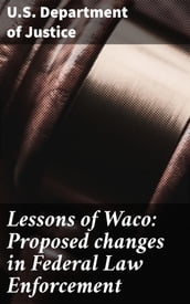 Lessons of Waco: Proposed changes in Federal Law Enforcement