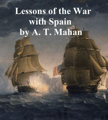 Lessons of the War with Spain and Other Articles - Alfred Thayer Mahan