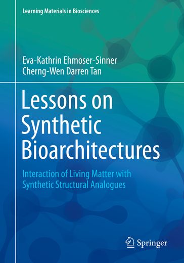 Lessons on Synthetic Bioarchitectures - Eva-Kathrin Ehmoser-Sinner - Cherng-Wen Darren Tan