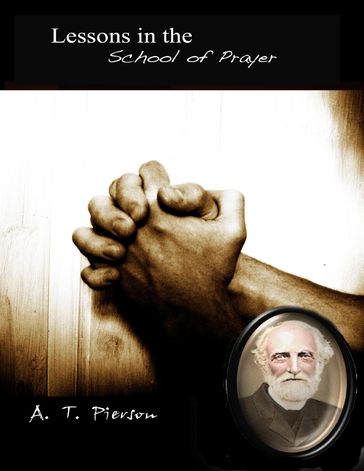 Lessons In the School of Prayer - A. T. Pierson