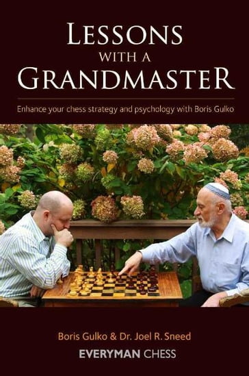 Lessons with a Grandmaster: Enhance your chess strategy and psychology with Boris Gulko - Boris Gulko - Dr. Joel R. Sneed
