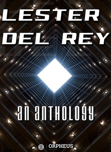 Lester Del Rey: An Anthology - Lester Del Rey