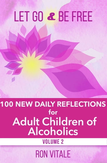 Let Go and Be Free: 100 New Daily Reflections for Adult Children of Alcoholics - Ron Vitale