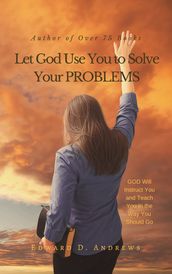 Let God Use You to Solve Your PROBLEMS