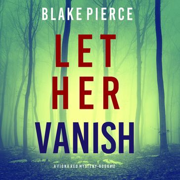 Let Her Vanish (A Fiona Red FBI Suspense ThrillerBook 12) - Blake Pierce