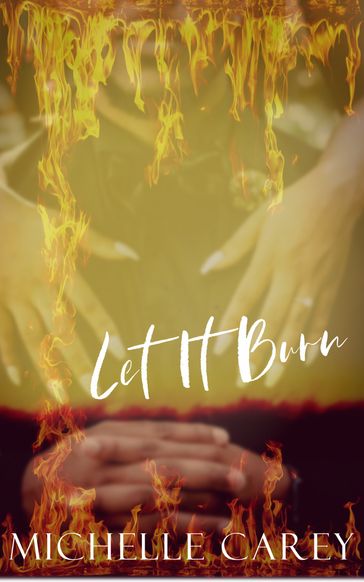 Let It Burn - Michelle Carey