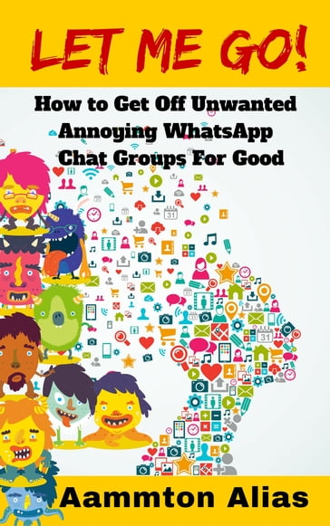 Let Me Go! How to Get off Unwanted Annoying WhatsApp Chat Groups for Good - Aammton Alias