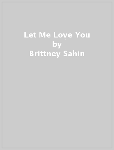 Let Me Love You - Brittney Sahin