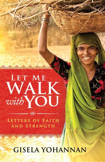 Let Me Walk with You: Letters of Faith and Strength - Gisela Yohannan