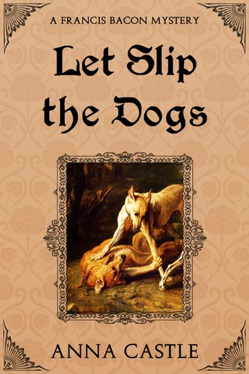 Let Slip the Dogs - Anna Castle