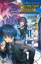 Let This Grieving Soul Retire! Woe is the Weakling Who Leads the Strongest Party Vol. 1 (light novel)