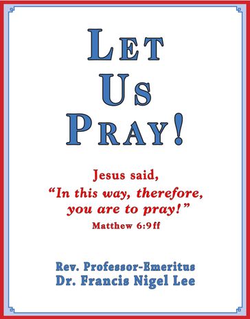Let Us Pray!: Study of The Lord's Prayer and Other Bible Prayer - Dr. Francis Nigel Lee