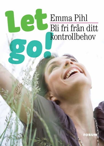 Let go! Bli fri fran ditt kontrollbehov - Emma Pihl - Kerstin Hanson