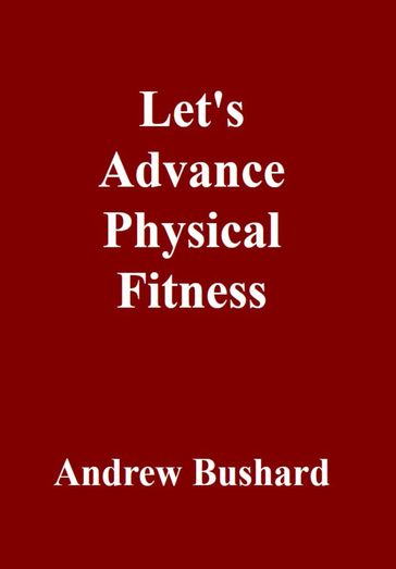 Let's Advance Physical Fitness - Andrew Bushard