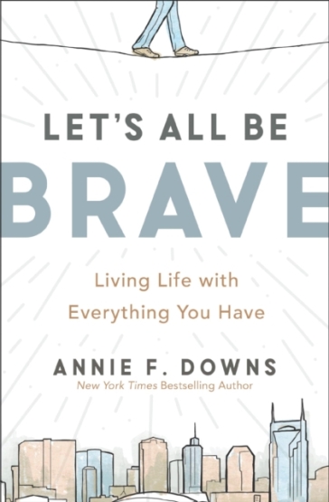 Let's All Be Brave - Annie F. Downs