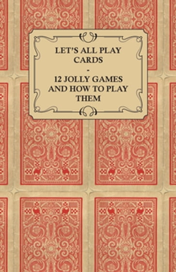 Let's All Play Cards - 12 Jolly Games and How to Play Them - ANON