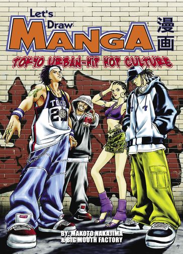 Let's Draw Manga - Tokyo Urban-Hip Hop Culture - Big Mouth Factory - Makoto Nakajima
