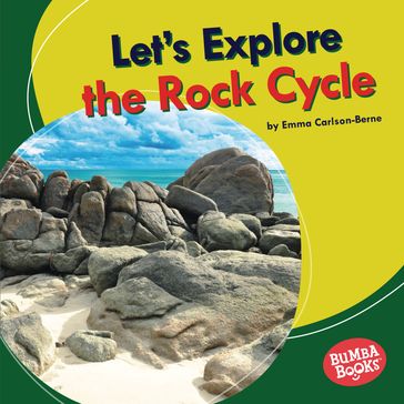 Let's Explore the Rock Cycle - Emma Carlson-Berne