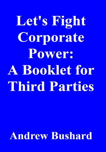 Let's Fight Corporate Power: A Booklet for Third Parties - Andrew Bushard