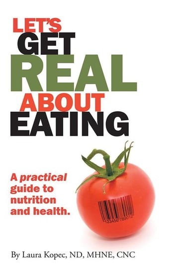 Let's Get Real About Eating - Laura Kopec ND MA CNC