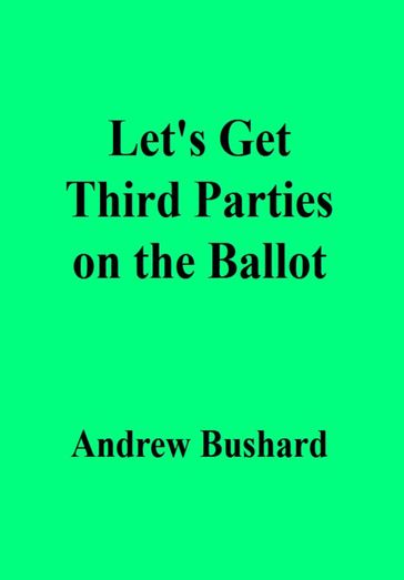 Let's Get Third Parties on the Ballot - Andrew Bushard