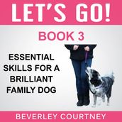 Let s Go! Essential Skills for a Brilliant Family Dog, Book 3